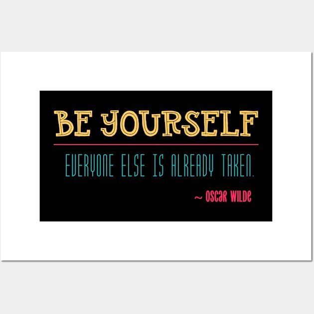 Be Yourself Everyone Else is Already Taken Wall Art by DanielLiamGill